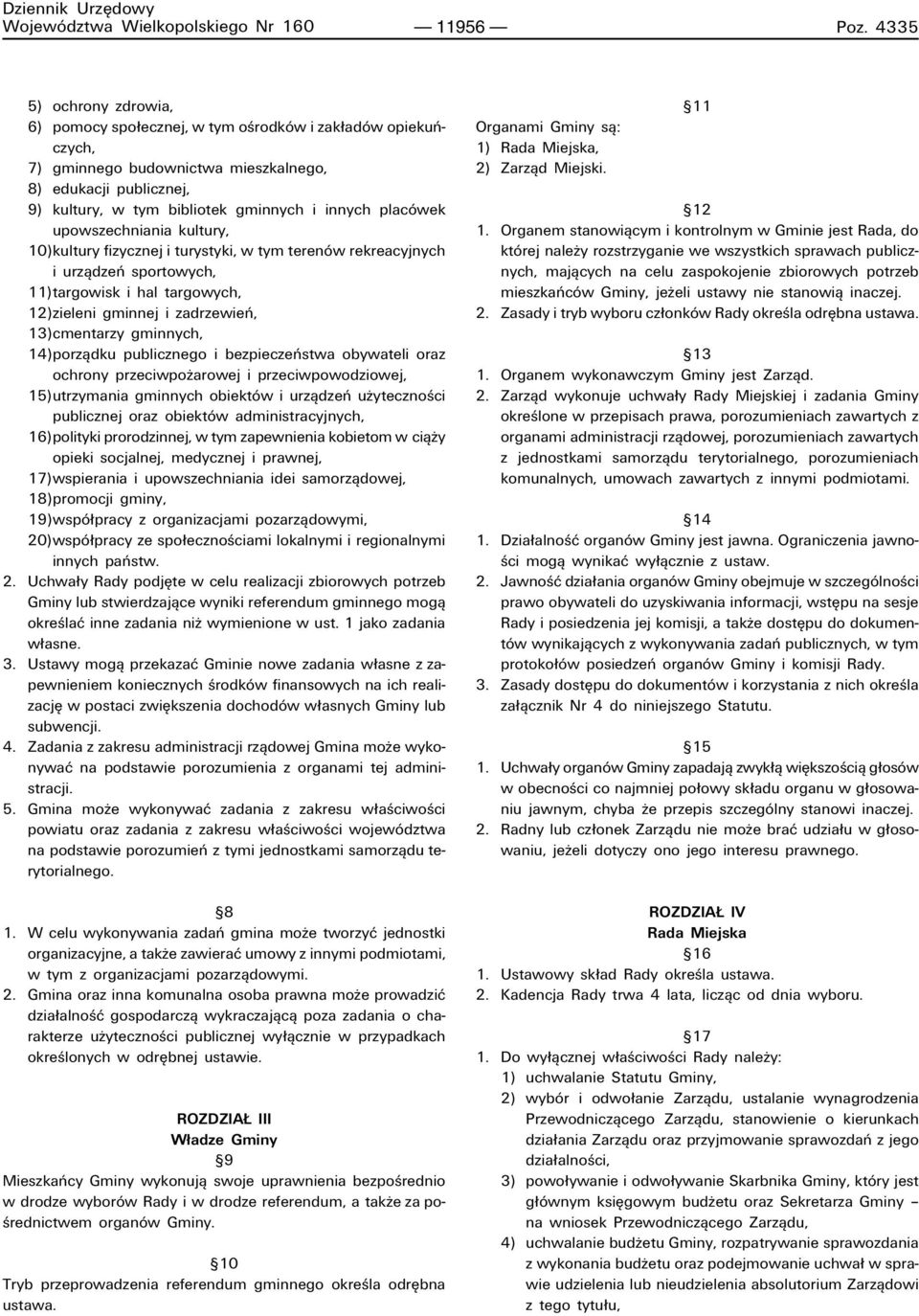 placûwek upowszechniania kultury, 10)kultury fizycznej i turystyki, w tym terenûw rekreacyjnych i urzπdzeò sportowych, 11)targowisk i hal targowych, 12)zieleni gminnej i zadrzewieò, 13)cmentarzy