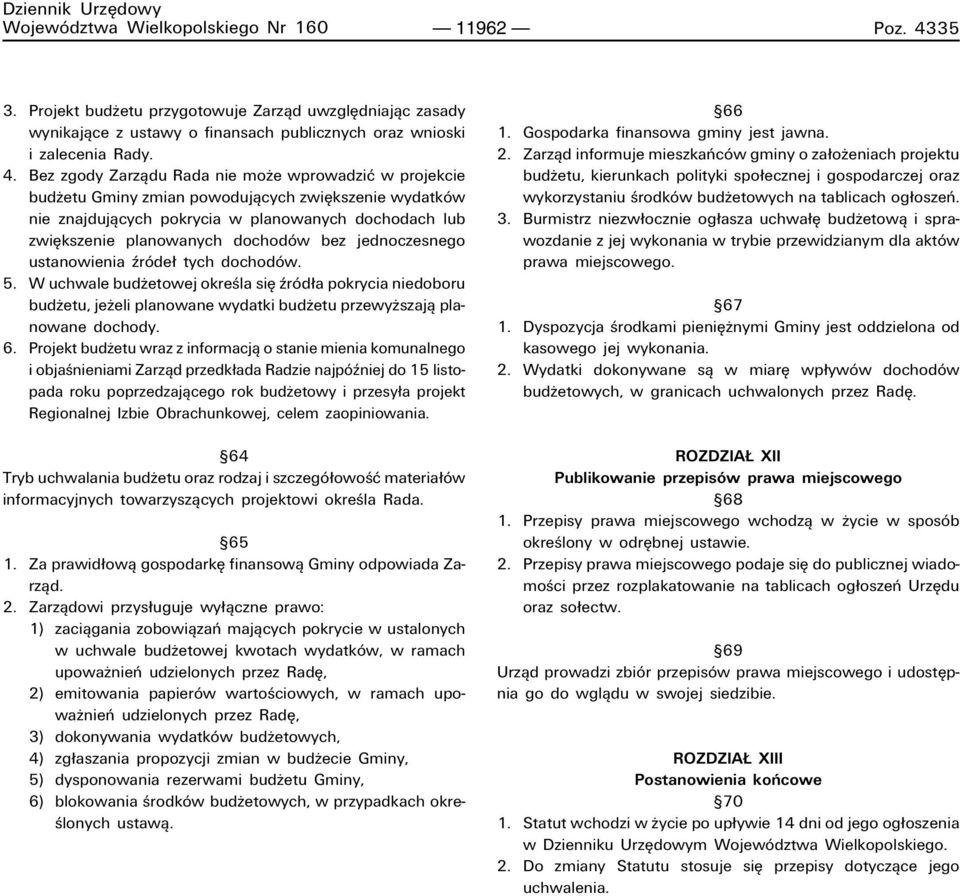 Bez zgody Zarzπdu Rada nie moøe wprowadziê w projekcie budøetu Gminy zmian powodujπcych zwiíkszenie wydatkûw nie znajdujπcych pokrycia w planowanych dochodach lub zwiíkszenie planowanych dochodûw bez