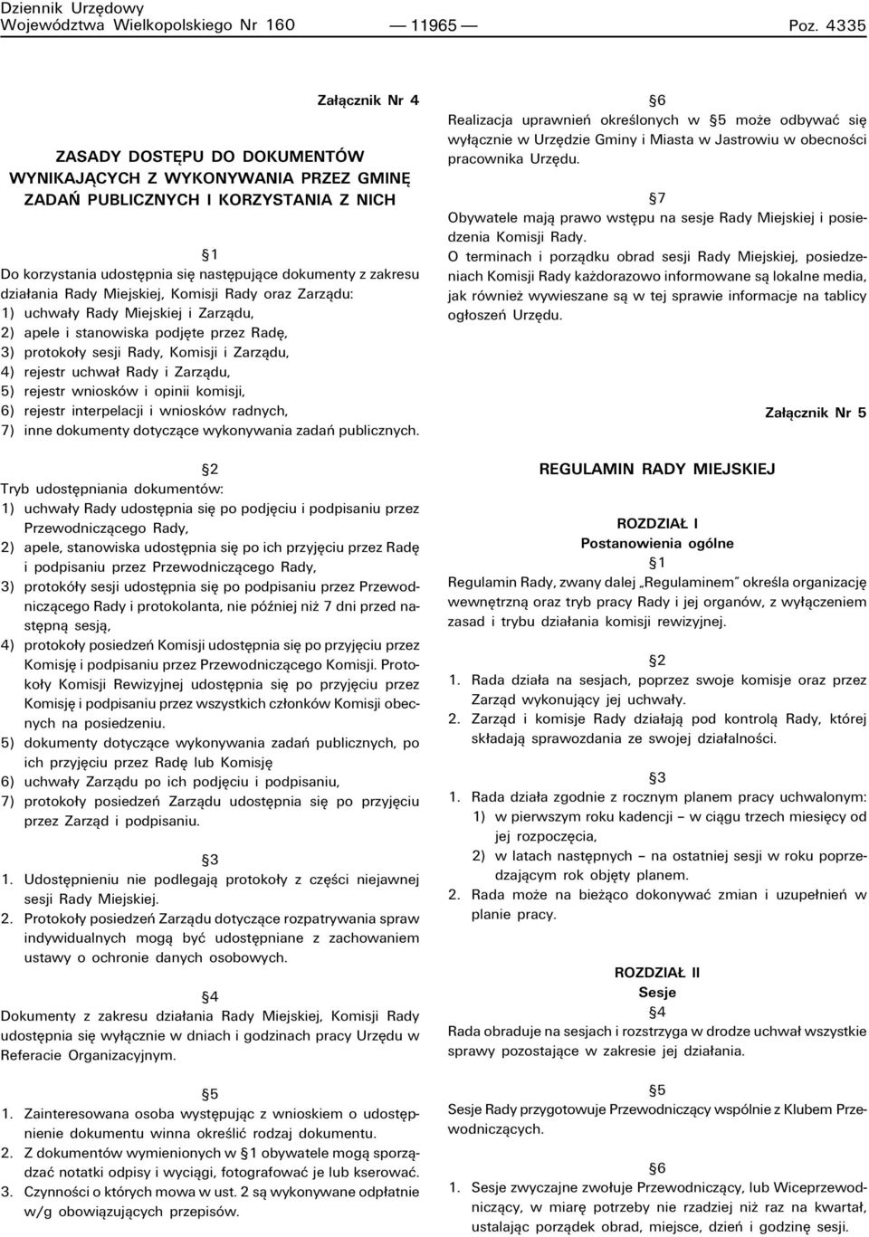 Rady Miejskiej, Komisji Rady oraz Zarzπdu: 1) uchwa y Rady Miejskiej i Zarzπdu, 2) apele i stanowiska podjíte przez RadÍ, 3) protoko y sesji Rady, Komisji i Zarzπdu, 4) rejestr uchwa Rady i Zarzπdu,