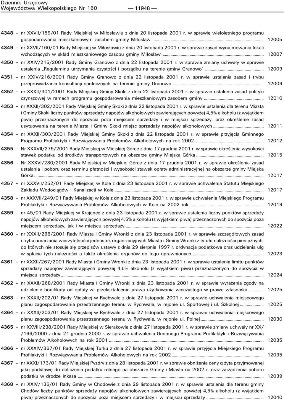 w sprawie zasad wynajmowania lokali wchodzπcych w sk ad mieszkaniowego zasobu gminy Mi os aw... 12007 4350 ñ nr XXIV/215/2001 Rady Gminy Granowo z dnia 22 listopada 2001 r.