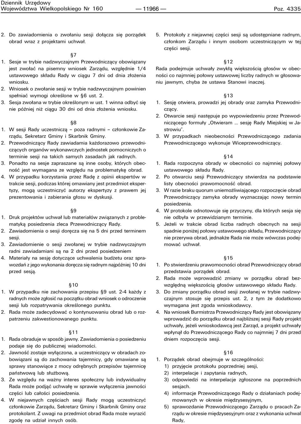 Wniosek o zwo anie sesji w trybie nadzwyczajnym powinien spe niaê wymogi okreúlone w ß6 ust. 2. 3. Sesja zwo ana w trybie okreúlonym w ust.