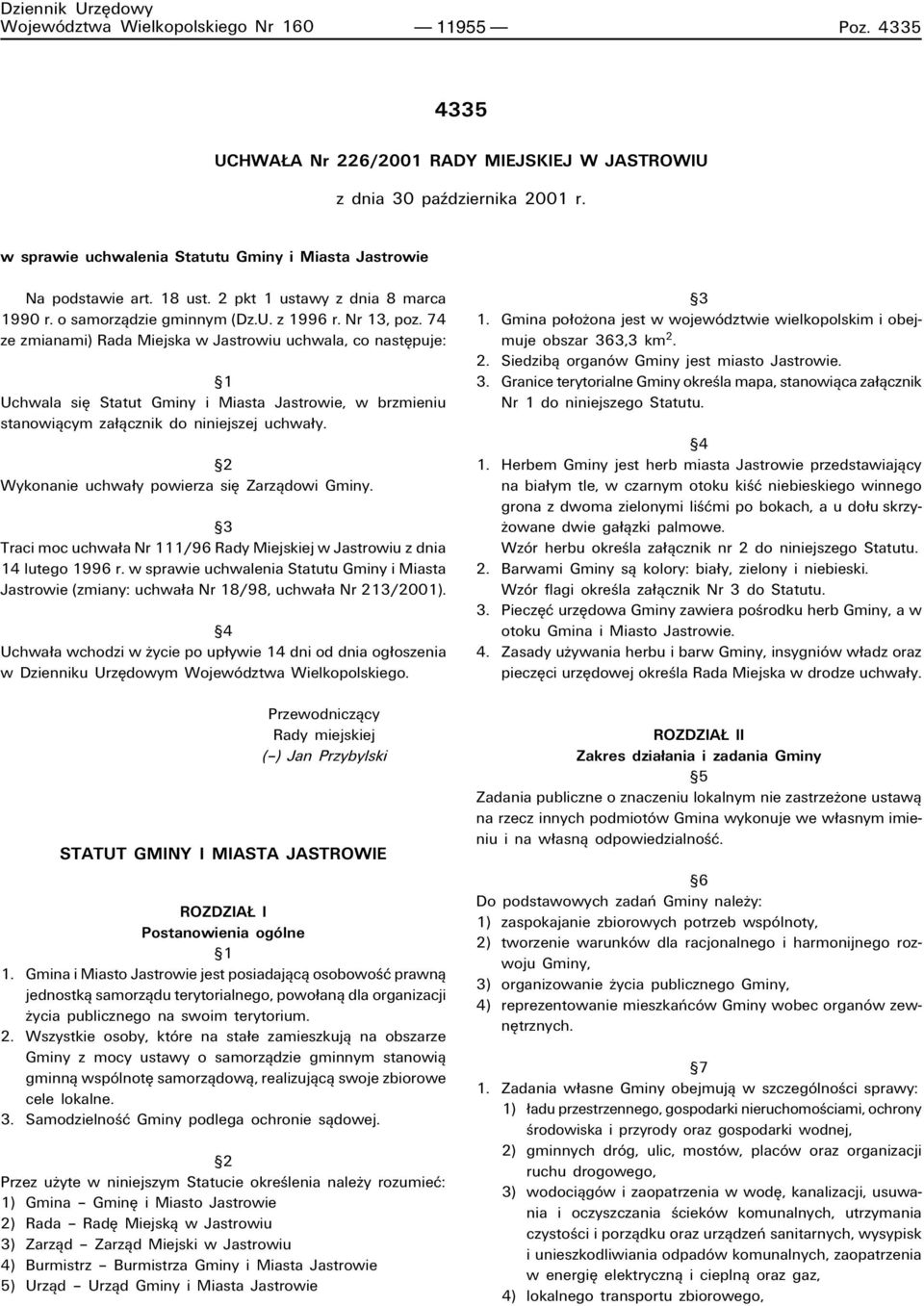 74 ze zmianami) Rada Miejska w Jastrowiu uchwala, co nastípuje: ß1 Uchwala sií Statut Gminy i Miasta Jastrowie, w brzmieniu stanowiπcym za πcznik do niniejszej uchwa y.