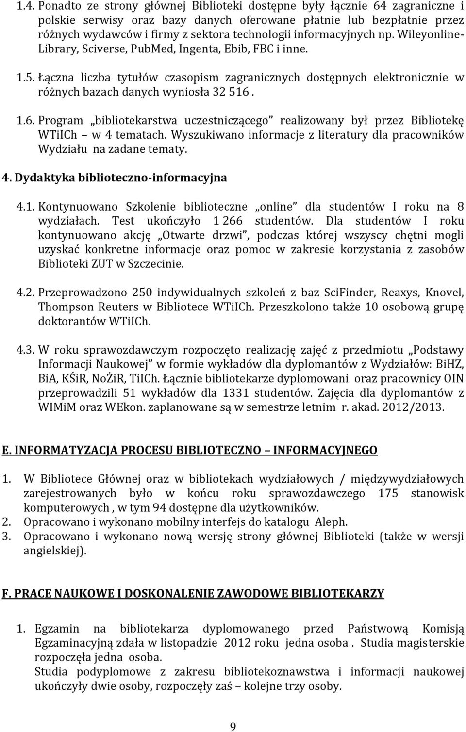 Łączna liczba tytułów czasopism zagranicznych dostępnych elektronicznie w różnych bazach danych wyniosła 32 516.