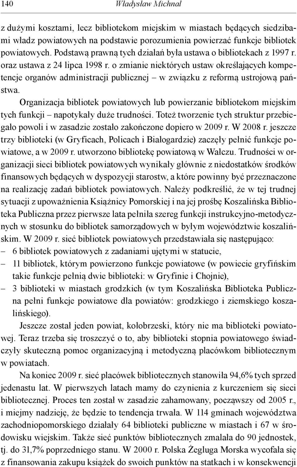 o zmianie niektórych ustaw określających kompetencje organów administracji publicznej w związku z reformą ustrojową państwa.