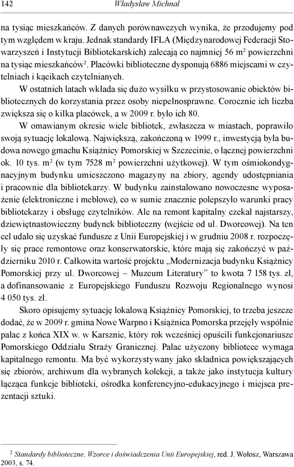 Placówki biblioteczne dysponują 6886 miejscami w czytelniach i kącikach czytelnianych.