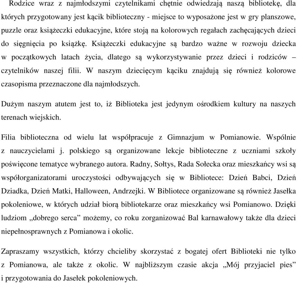 Książeczki edukacyjne są bardzo ważne w rozwoju dziecka w początkowych latach życia, dlatego są wykorzystywanie przez dzieci i rodziców czytelników naszej filii.