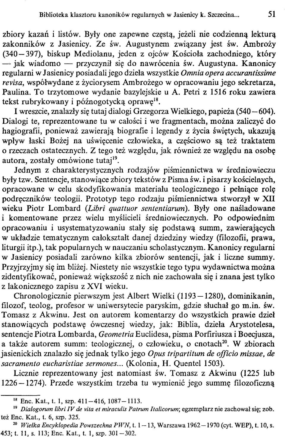 Kanonicy regularni w Jasienicy posiadali jego dzieła wszystkie Omnia opera accurantissime revisa, współwydane z życiorysem Ambrożego w opracowaniu jego sekretarza, Paulina.