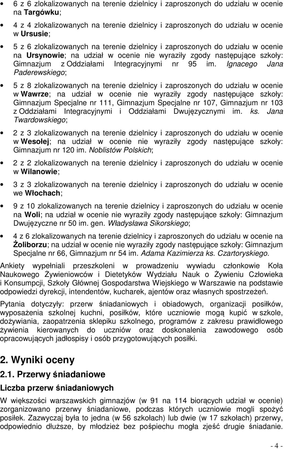 Ignacego Jana Paderewskiego; 5 z 8 zlokalizowanych na terenie dzielnicy i zaproszonych do udziału w ocenie w Wawrze; na udział w ocenie nie wyraziły zgody następujące szkoły: Gimnazjum Specjalne nr