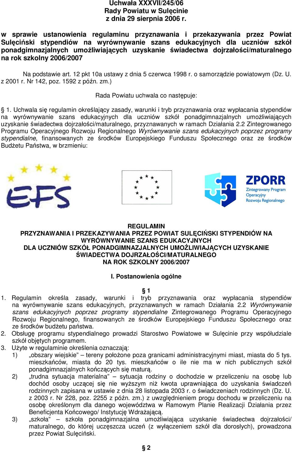 świadectwa dojrzałości/maturalnego na rok szkolny 2006/2007 Na podstawie art. 12 pkt 10a ustawy z dnia 5 czerwca 1998 r. o samorządzie powiatowym (Dz. U. z 2001 r. Nr 142, poz. 1592 z późn. zm.