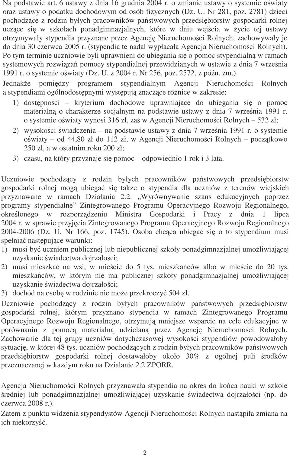 przyznane przez Agencj Nieruchomoci Rolnych, zachowywały je do dnia 30 czerwca 2005 r. (stypendia te nadal wypłacała Agencja Nieruchomoci Rolnych).