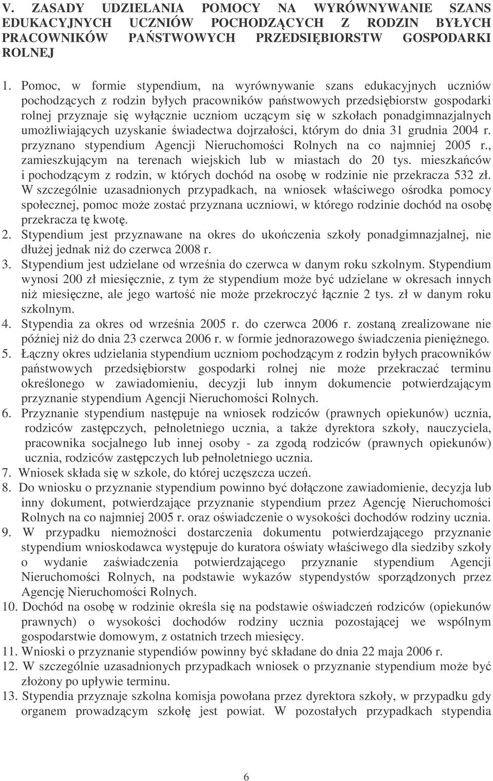 szkołach ponadgimnazjalnych umoliwiajcych uzyskanie wiadectwa dojrzałoci, którym do dnia 31 grudnia 2004 r. przyznano stypendium Agencji Nieruchomoci Rolnych na co najmniej 2005 r.