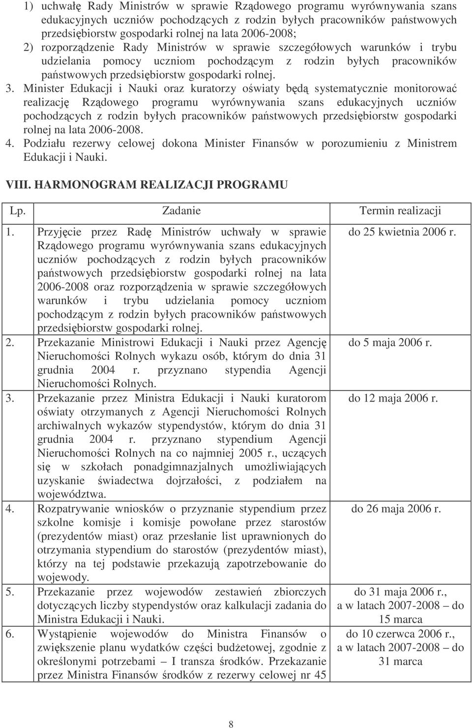 Minister Edukacji i Nauki oraz kuratorzy owiaty bd systematycznie monitorowa realizacj Rzdowego programu wyrównywania szans edukacyjnych uczniów pochodzcych z rodzin byłych pracowników pastwowych