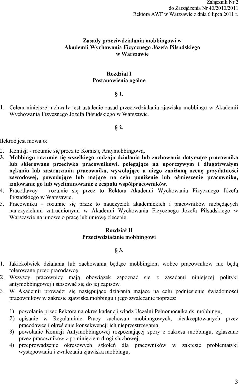 1. Celem niniejszej uchwały jest ustalenie zasad przeciwdziałania zjawisku mobbingu w Akademii Wychowania Fizycznego Józefa Piłsudskiego w Warszawie. Ilekroć jest mowa o: 2.