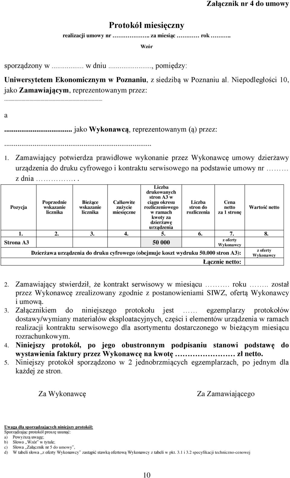 . Pozycja Poprzednie wskazanie licznika Bieżące wskazanie licznika Całkowite zużycie miesięczne Liczba drukowanych stron A3 w ciągu okresu rozliczeniowego w ramach kwoty za dzierżawę urządzenia