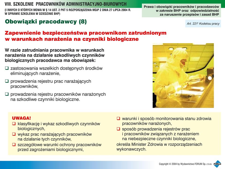 czynników biologicznych pracodawca ma obowi¹zek: zastosowania wszelkich dostêpnych œrodków eliminuj¹cych nara enie, prowadzenia rejestru prac nara aj¹cych pracowników, prowadzenia rejestru