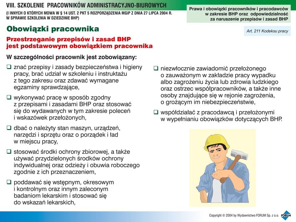 sprawdzaj¹ce, wykonywaæ pracê w sposób zgodny z przepisami i zasadami BHP oraz stosowaæ siê do wydawanych w tym zakresie poleceñ i wskazówek prze³o onych, dbaæ o nale yty stan maszyn, urz¹dzeñ,