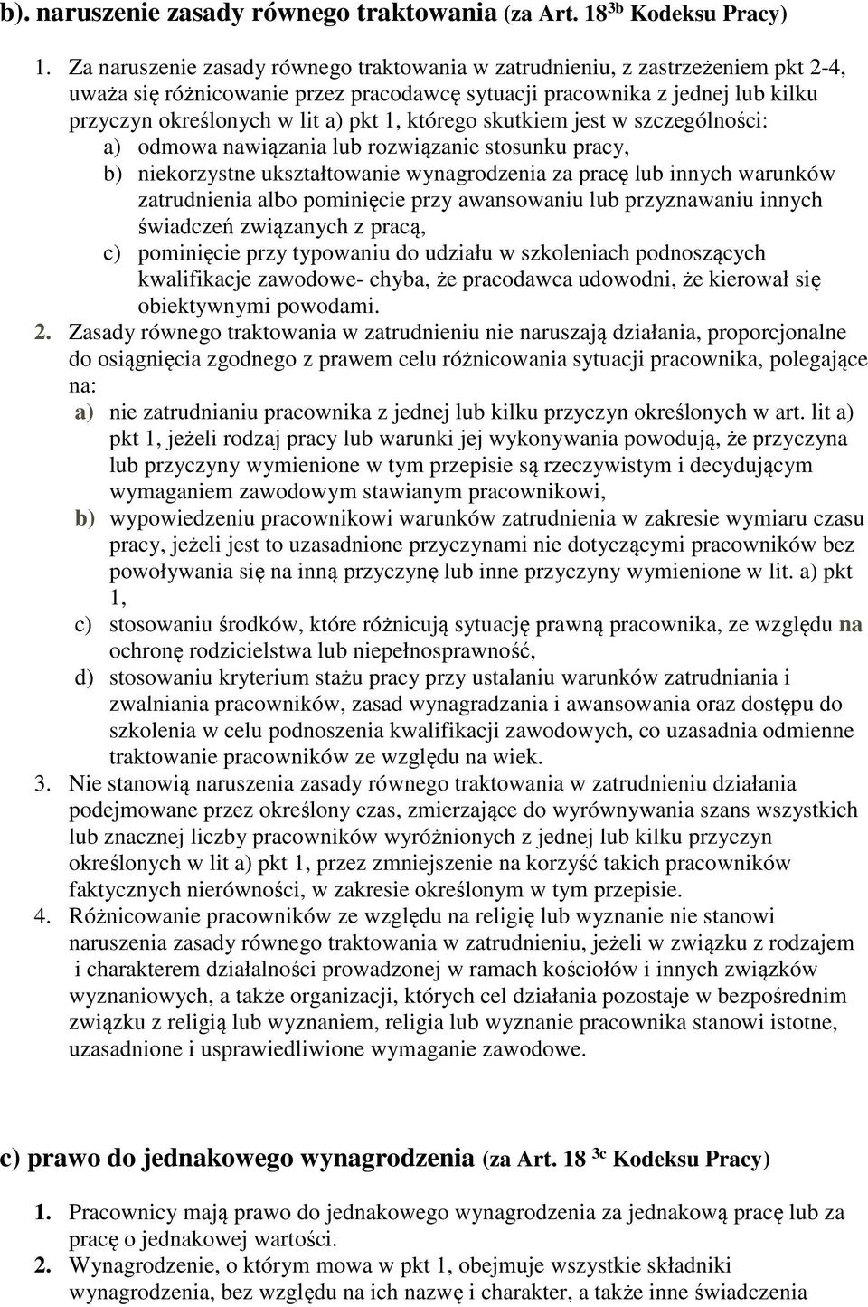 którego skutkiem jest w szczególności: a) odmowa nawiązania lub rozwiązanie stosunku pracy, b) niekorzystne ukształtowanie wynagrodzenia za pracę lub innych warunków zatrudnienia albo pominięcie przy