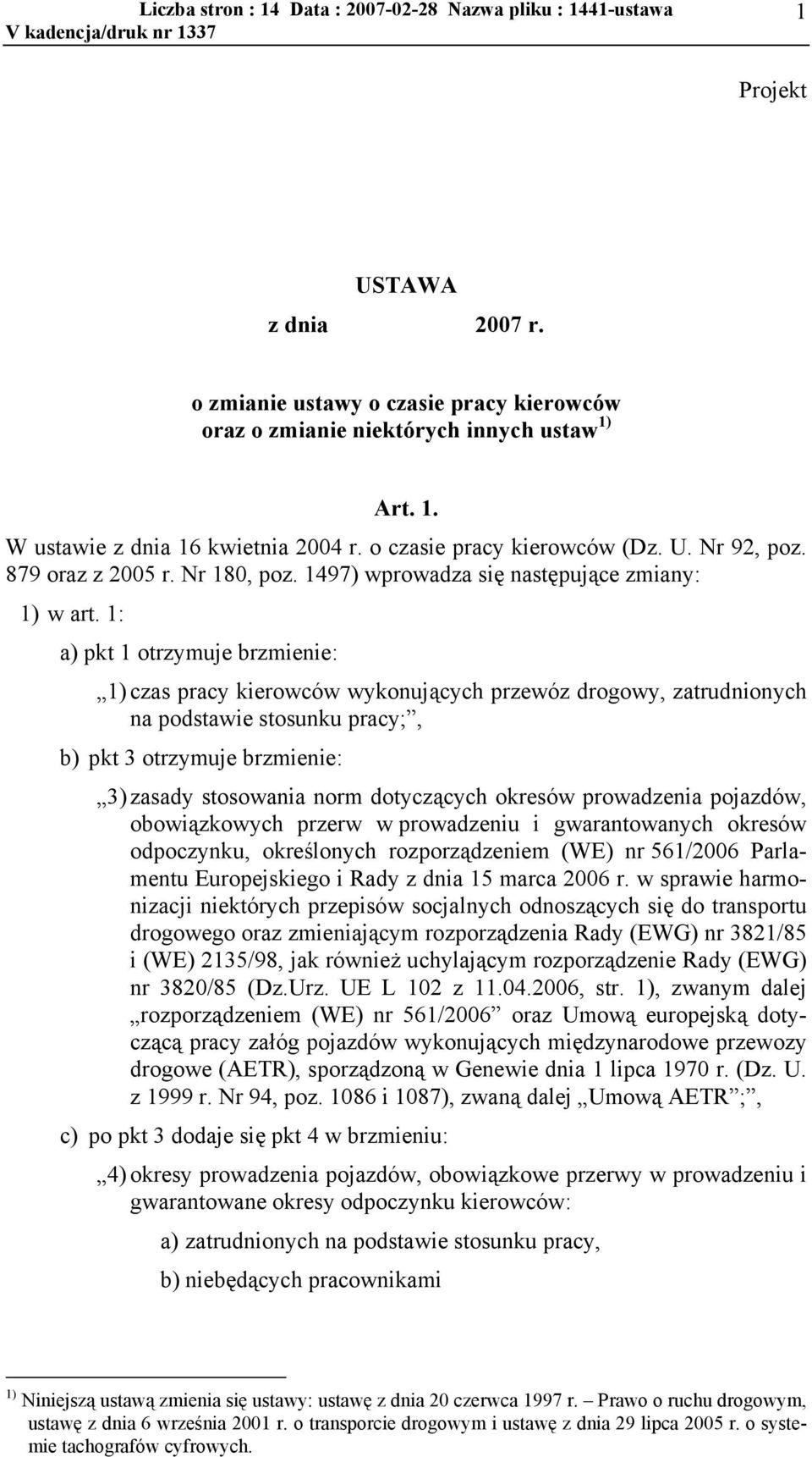 1: a) pkt 1 otrzymuje brzmienie: 1) czas pracy kierowców wykonujących przewóz drogowy, zatrudnionych na podstawie stosunku pracy;, b) pkt 3 otrzymuje brzmienie: 3) zasady stosowania norm dotyczących