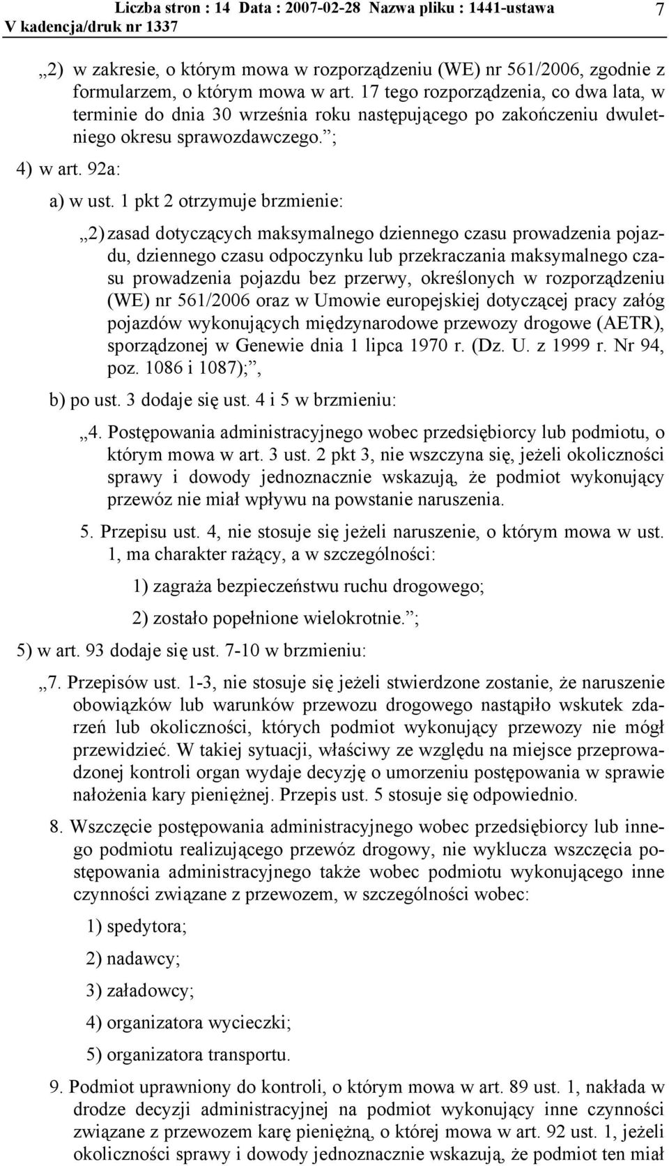 1 pkt 2 otrzymuje brzmienie: 2) zasad dotyczących maksymalnego dziennego czasu prowadzenia pojazdu, dziennego czasu odpoczynku lub przekraczania maksymalnego czasu prowadzenia pojazdu bez przerwy,