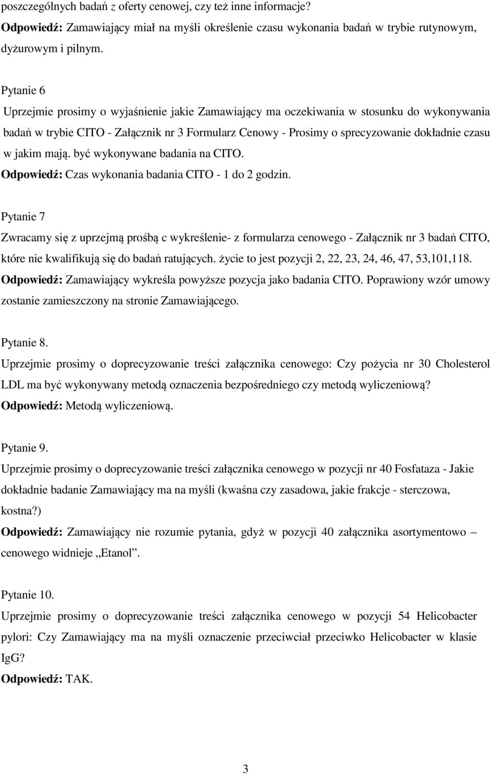 jakim mają. być wykonywane badania na CITO. Odpowiedź: Czas wykonania badania CITO - 1 do 2 godzin.