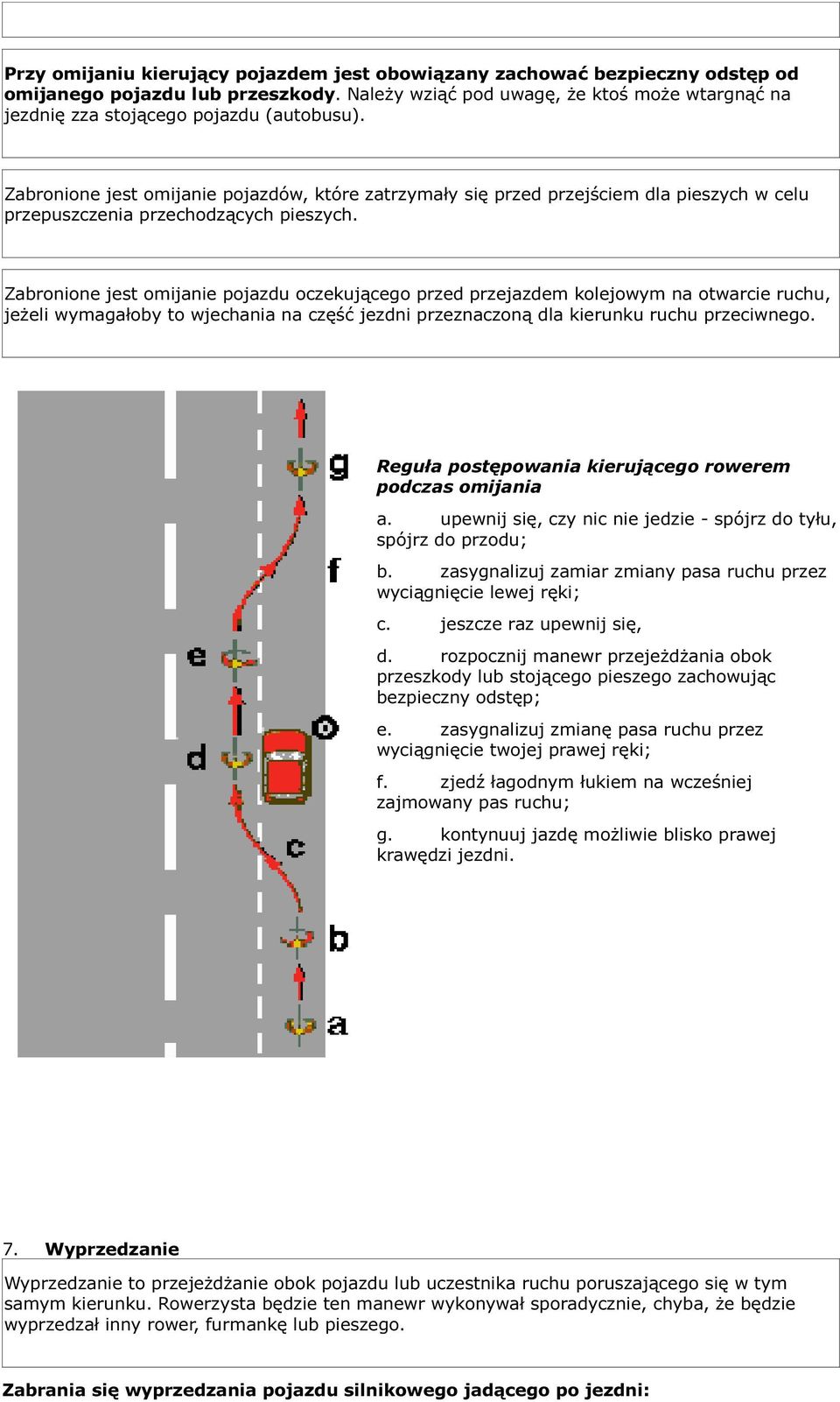 Zabronione jest omijanie pojazdów, które zatrzymały się przed przejściem dla pieszych w celu przepuszczenia przechodzących pieszych.