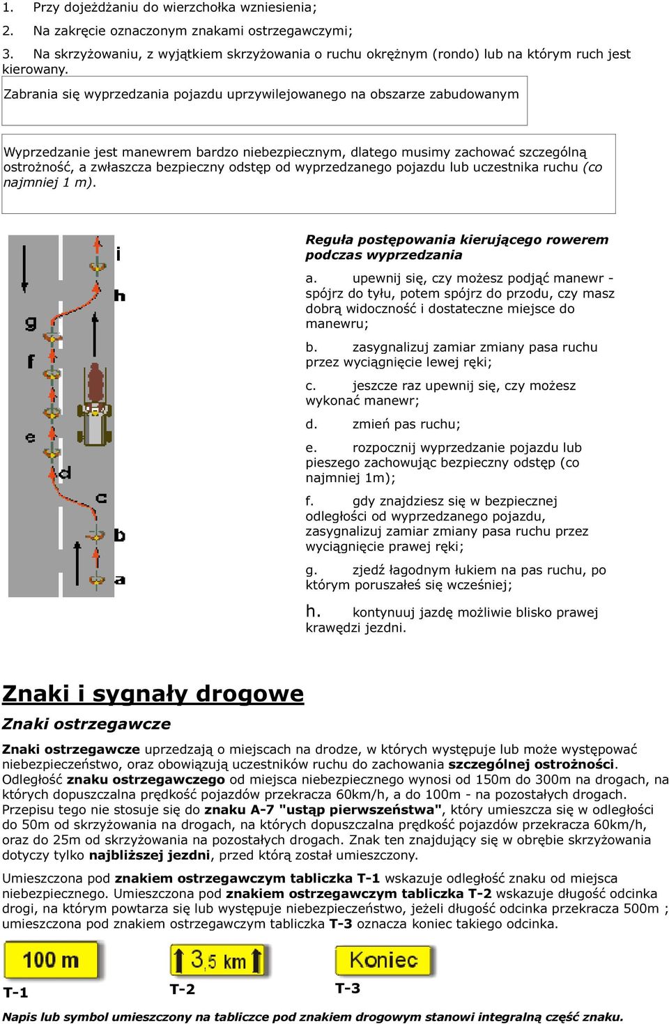 Zabrania się wyprzedzania pojazdu uprzywilejowanego na obszarze zabudowanym Wyprzedzanie jest manewrem bardzo niebezpiecznym, dlatego musimy zachować szczególną ostrożność, a zwłaszcza bezpieczny