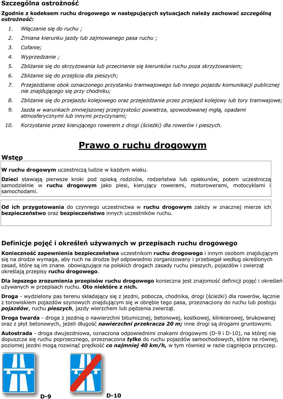 Zbliżanie się do przejścia dla pieszych; 7. Przejeżdżanie obok oznaczonego przystanku tramwajowego lub innego pojazdu komunikacji publicznej nie znajdującego się przy chodniku; 8.