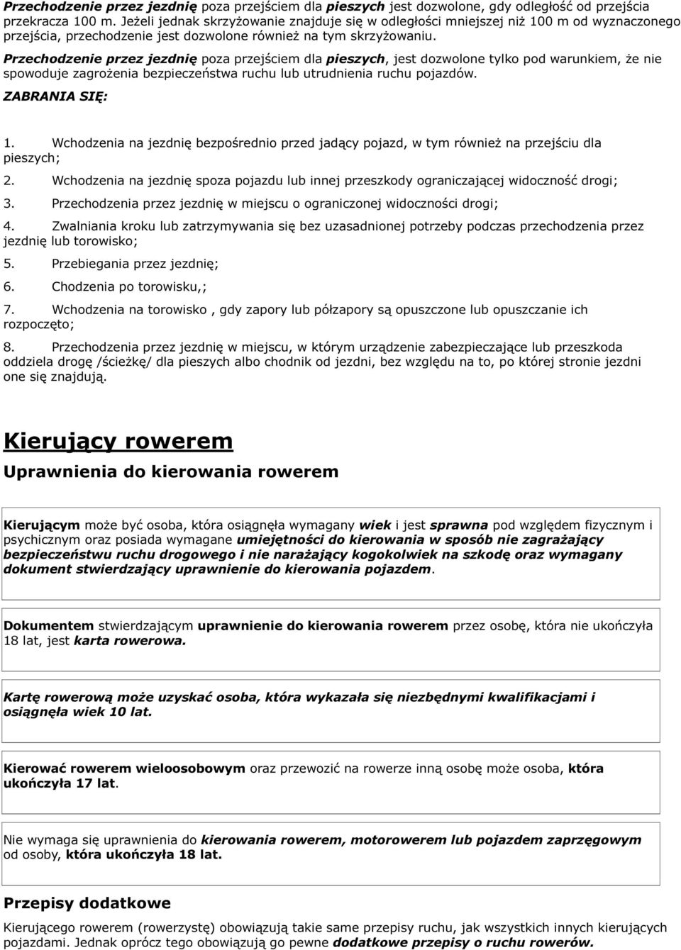 Przechodzenie przez jezdnię poza przejściem dla pieszych, jest dozwolone tylko pod warunkiem, że nie spowoduje zagrożenia bezpieczeństwa ruchu lub utrudnienia ruchu pojazdów. ZABRANIA SIĘ: 1.