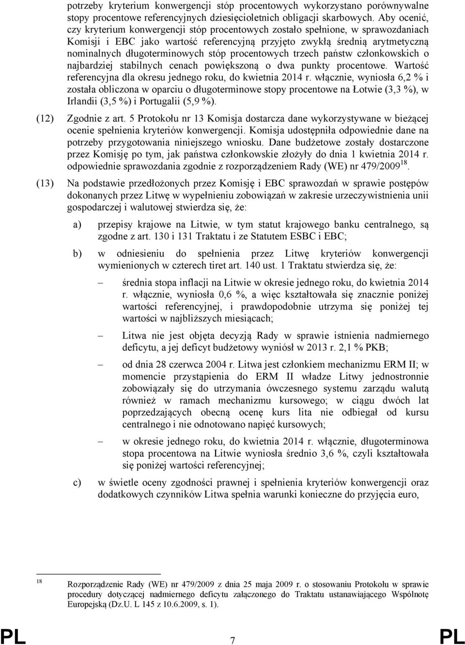 stóp procentowych trzech państw członkowskich o najbardziej stabilnych cenach powiększoną o dwa punkty procentowe. Wartość referencyjna dla okresu jednego roku, do kwietnia 2014 r.