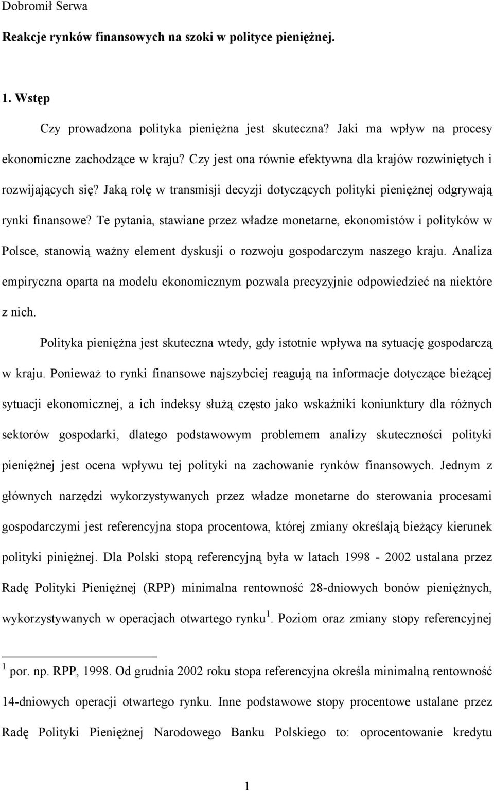 Te pyania, sawiane przez władze monearne, ekonomisów i poliyków w Polsce, sanowią ważny elemen dyskusji o rozwoju gospodarczym naszego kraju.