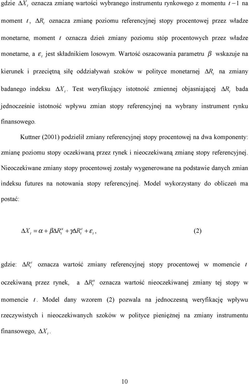 Warość oszacowania parameru β wskazuje na kierunek i przecięną siłę oddziaływań szoków w poliyce monearnej R na zmiany badanego indeksu X.