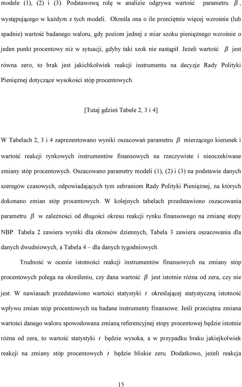 Jeżeli warość β jes równa zero, o brak jes jakichkolwiek reakcji insrumenu na decyzje Rady Poliyki Pieniężnej doyczące wysokości sóp procenowych.