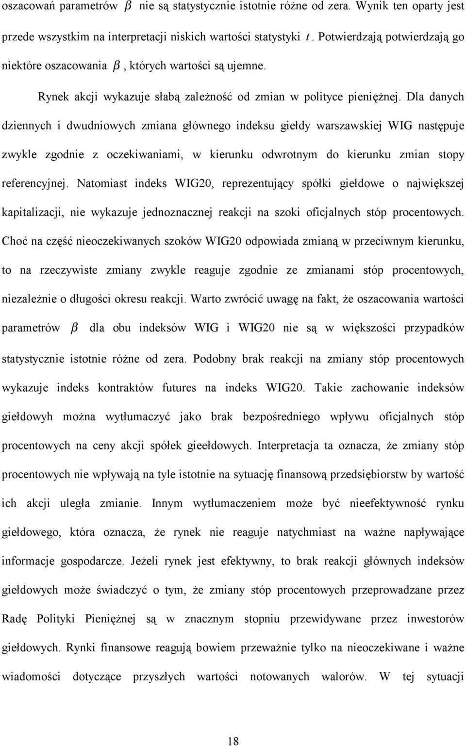 Dla danych dziennych i dwudniowych zmiana głównego indeksu giełdy warszawskiej WIG nasępuje zwykle zgodnie z oczekiwaniami, w kierunku odwronym do kierunku zmian sopy referencyjnej.