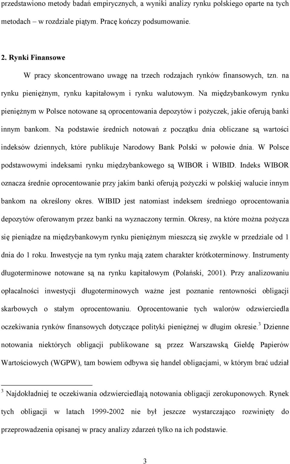 Na międzybankowym rynku pieniężnym w Polsce noowane są oprocenowania depozyów i pożyczek, jakie oferują banki innym bankom.