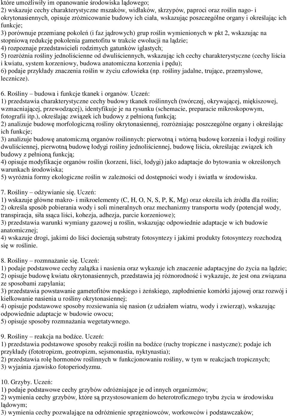 w trakcie ewolucji na lądzie; 4) rozpoznaje przedstawicieli rodzimych gatunków iglastych; 5) rozróżnia rośliny jednoliścienne od dwuliściennych, wskazując ich cechy charakterystyczne (cechy liścia i