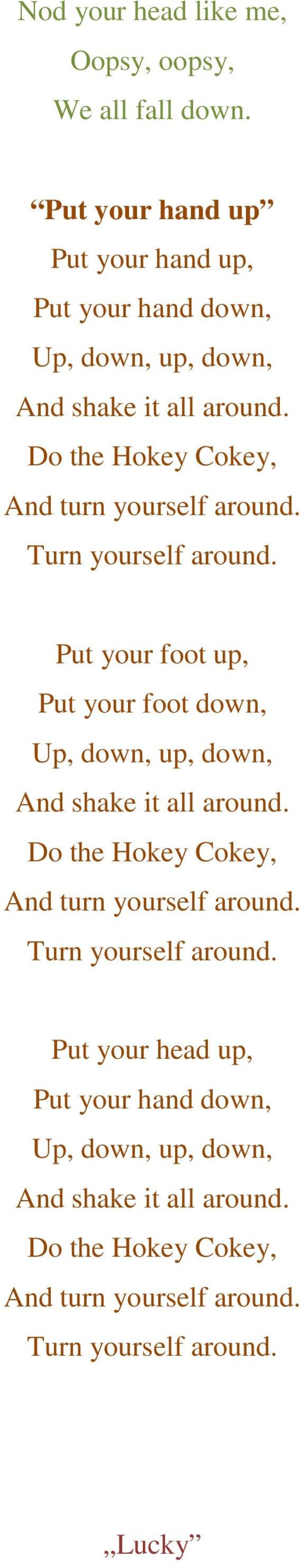 Do the Hokey Cokey, And turn yourself around. Turn yourself around.