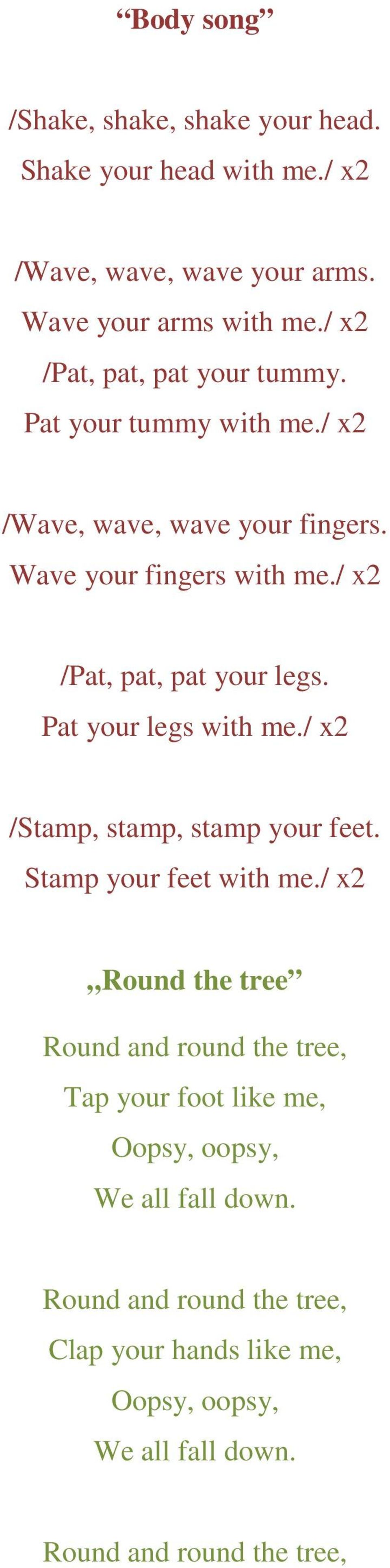 / x2 /Pat, pat, pat your legs. Pat your legs with me./ x2 /Stamp, stamp, stamp your feet. Stamp your feet with me.