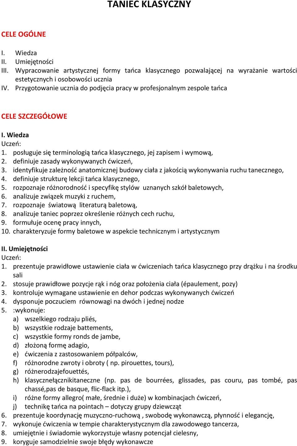 definiuje zasady wykonywanych ćwiczeń, 3. identyfikuje zależność anatomicznej budowy ciała z jakością wykonywania ruchu tanecznego, 4. definiuje strukturę lekcji tańca klasycznego, 5.