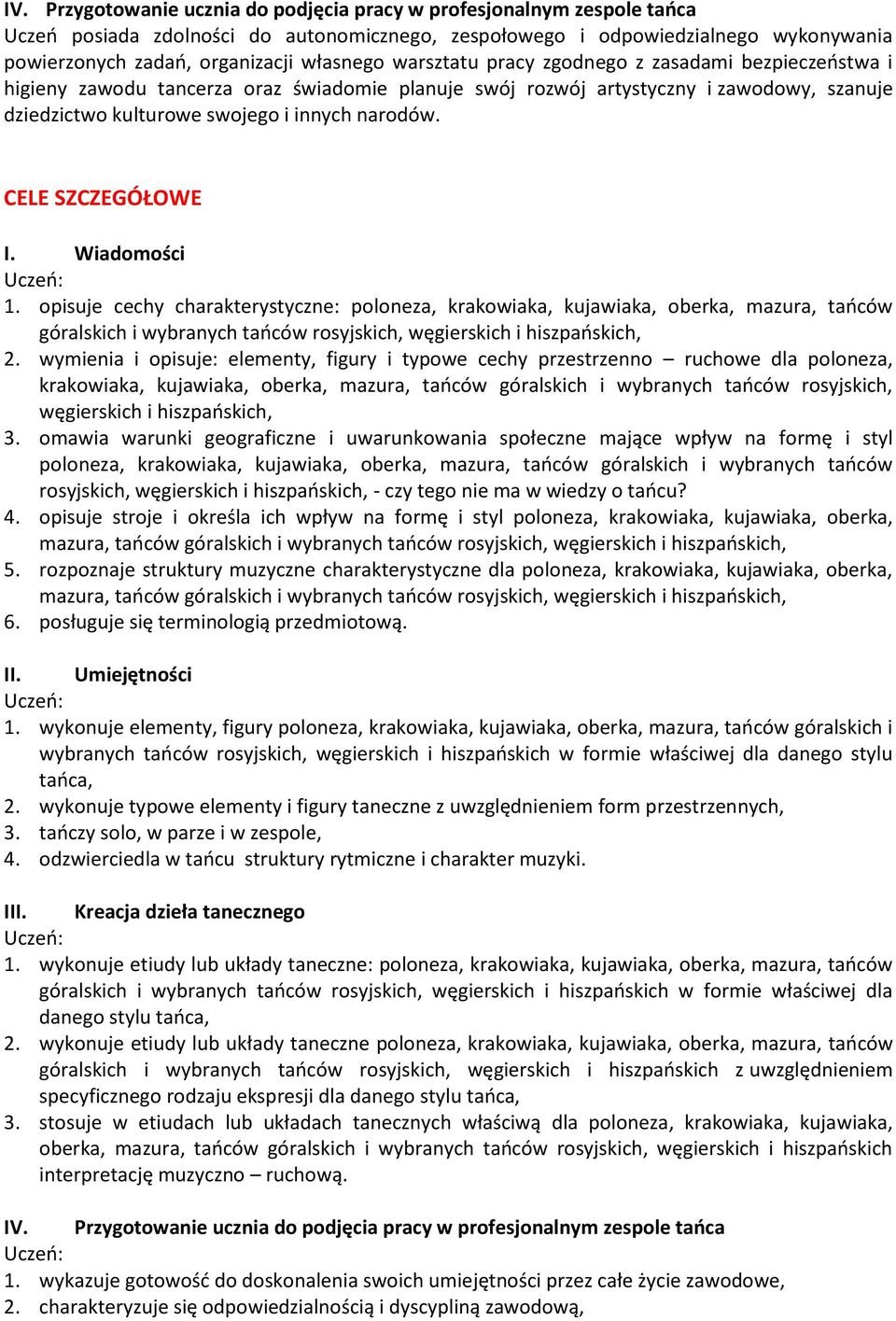 CELE SZCZEGÓŁOWE I. Wiadomości 1. opisuje cechy charakterystyczne: poloneza, krakowiaka, kujawiaka, oberka, mazura, tańców góralskich i wybranych tańców rosyjskich, węgierskich i hiszpańskich, 2.