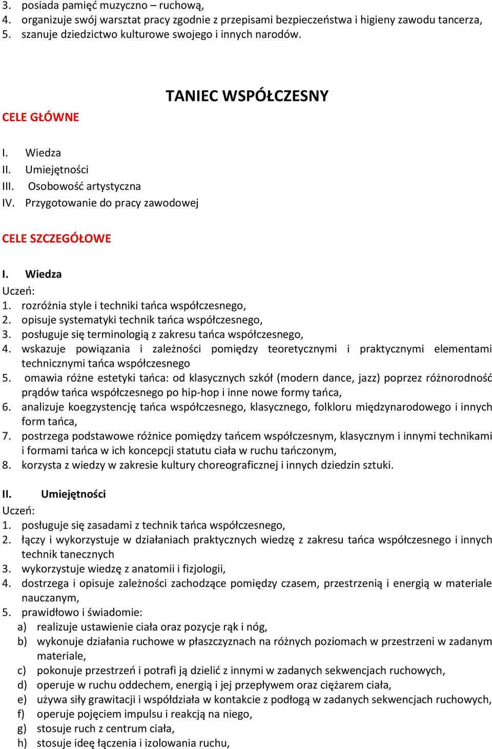 opisuje systematyki technik tańca współczesnego, 3. posługuje się terminologią z zakresu tańca współczesnego, 4.