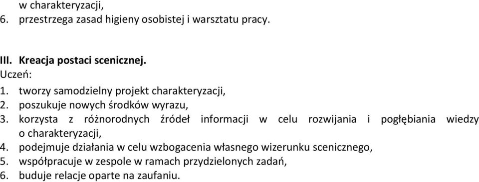 korzysta z różnorodnych źródeł informacji w celu rozwijania i pogłębiania wiedzy o charakteryzacji, 4.