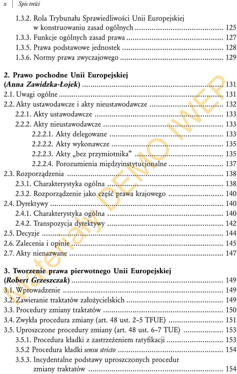 2.2. Akty nieustawodawcze... 133 2.2.2.1. Akty delegowane... 133 2.2.2.2. Akty wykonawcze... 135 2.2.2.3. Akty bez przymiotnika... 135 2.2.2.4. Porozumienia międzyinstytucjonalne... 137 2.3. Rozporządzenia.