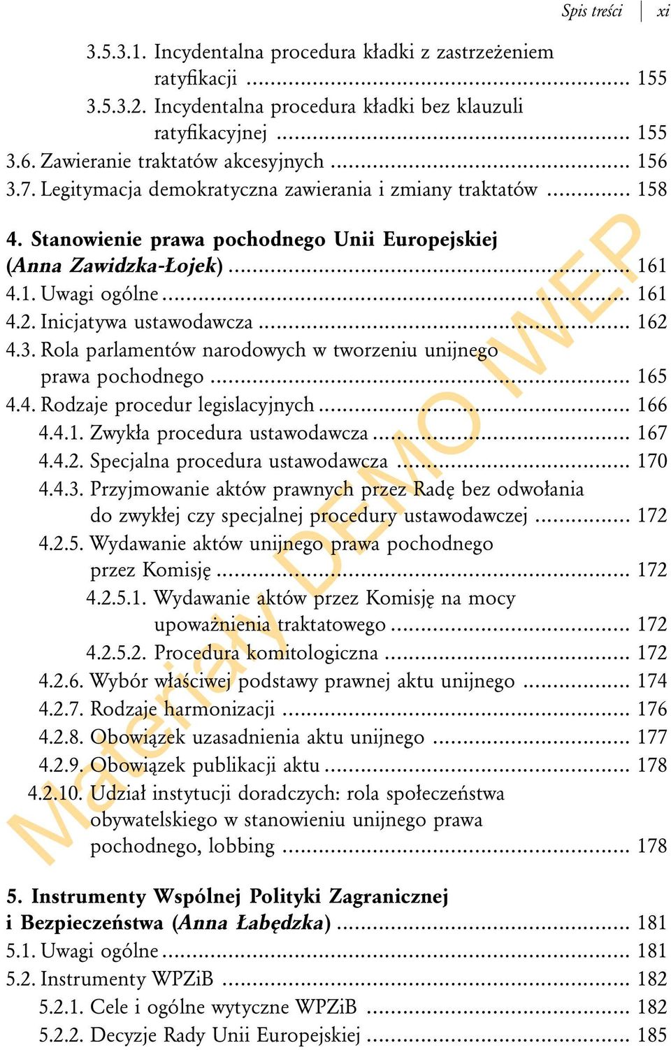 .. 161 4.2. Inicjatywa ustawodawcza... 162 4.3. Rola parlamentów narodowych w tworzeniu unijnego prawa pochodnego... 165 4.4. Rodzaje procedur legislacyjnych... 166 4.4.1. Zwykła procedura ustawodawcza.