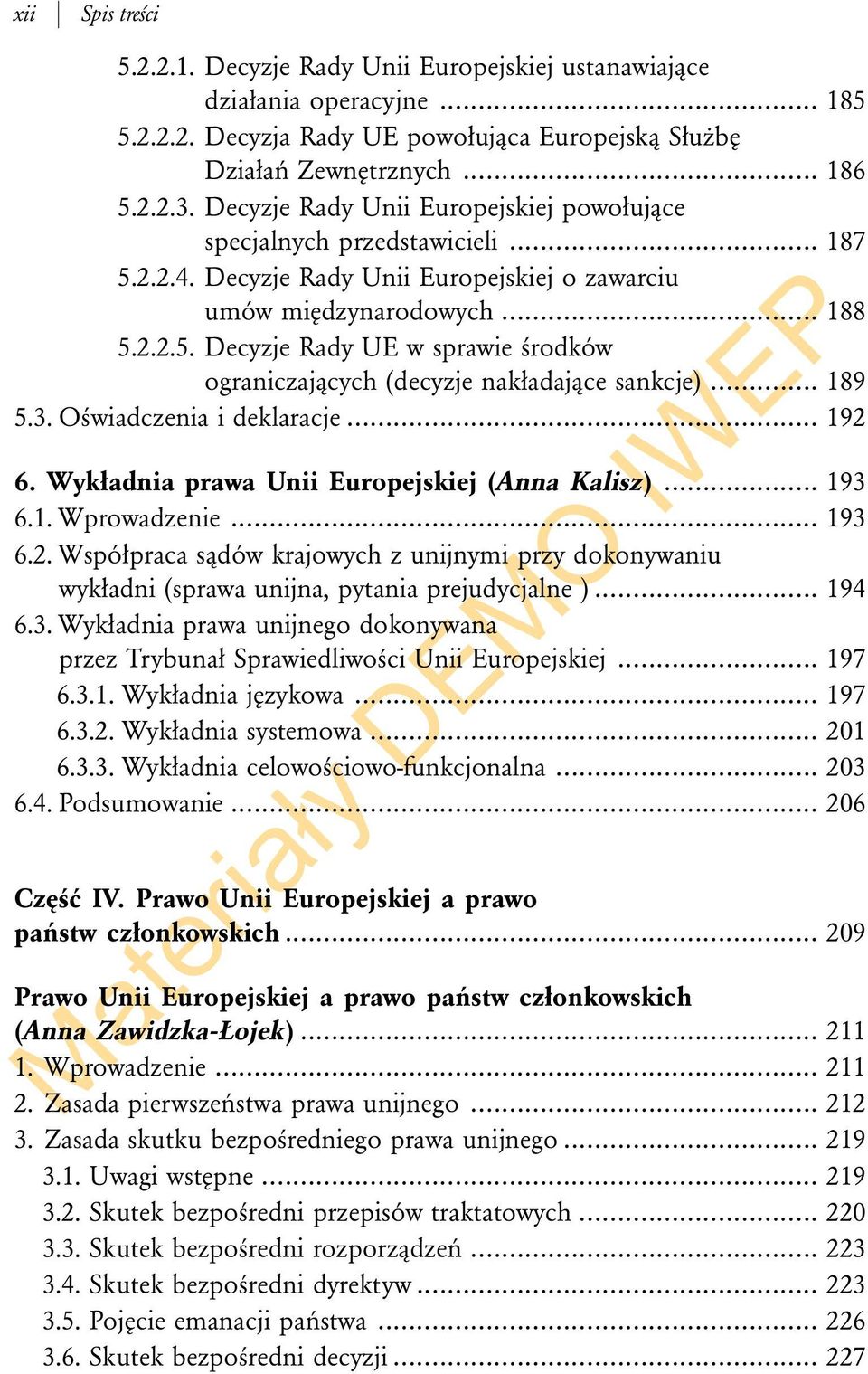 .. 189 5.3. Oświadczenia i deklaracje... 192 6. Wykładnia prawa Unii Europejskiej (Anna Kalisz)... 193 6.1. Wprowadzenie... 193 6.2. Współpraca sądów krajowych z unijnymi przy dokonywaniu wykładni (sprawa unijna, pytania prejudycjalne ).