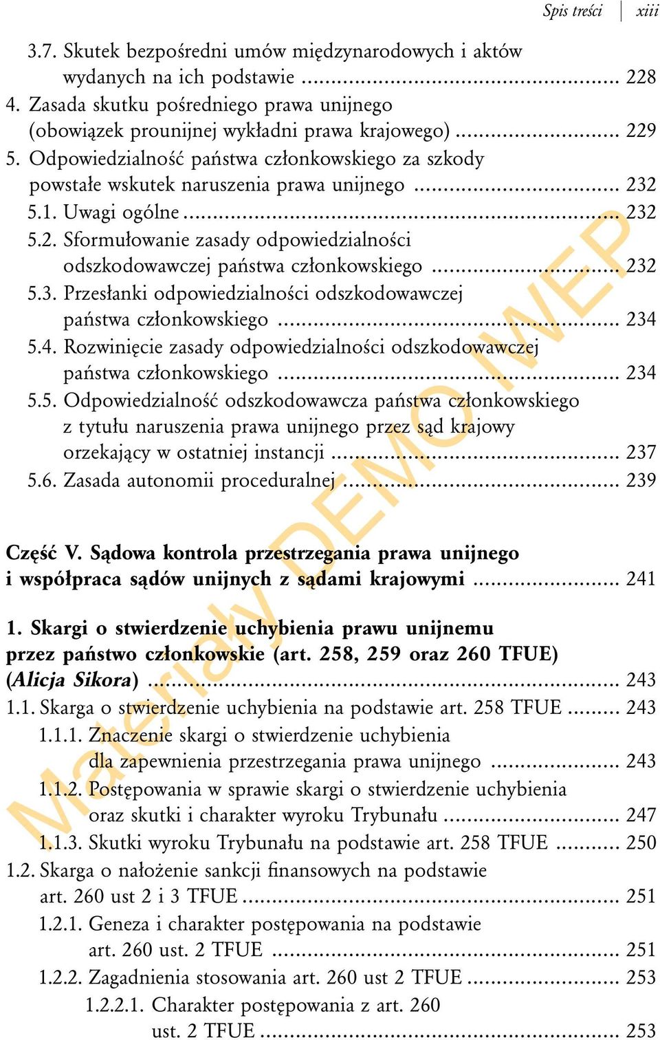 .. 232 5.3. Przesłanki odpowiedzialności odszkodowawczej państwa członkowskiego... 234 5.4. Rozwinięcie zasady odpowiedzialności odszkodowawczej państwa członkowskiego... 234 5.5. Odpowiedzialność odszkodowawcza państwa członkowskiego z tytułu naruszenia prawa unijnego przez sąd krajowy orzekający w ostatniej instancji.