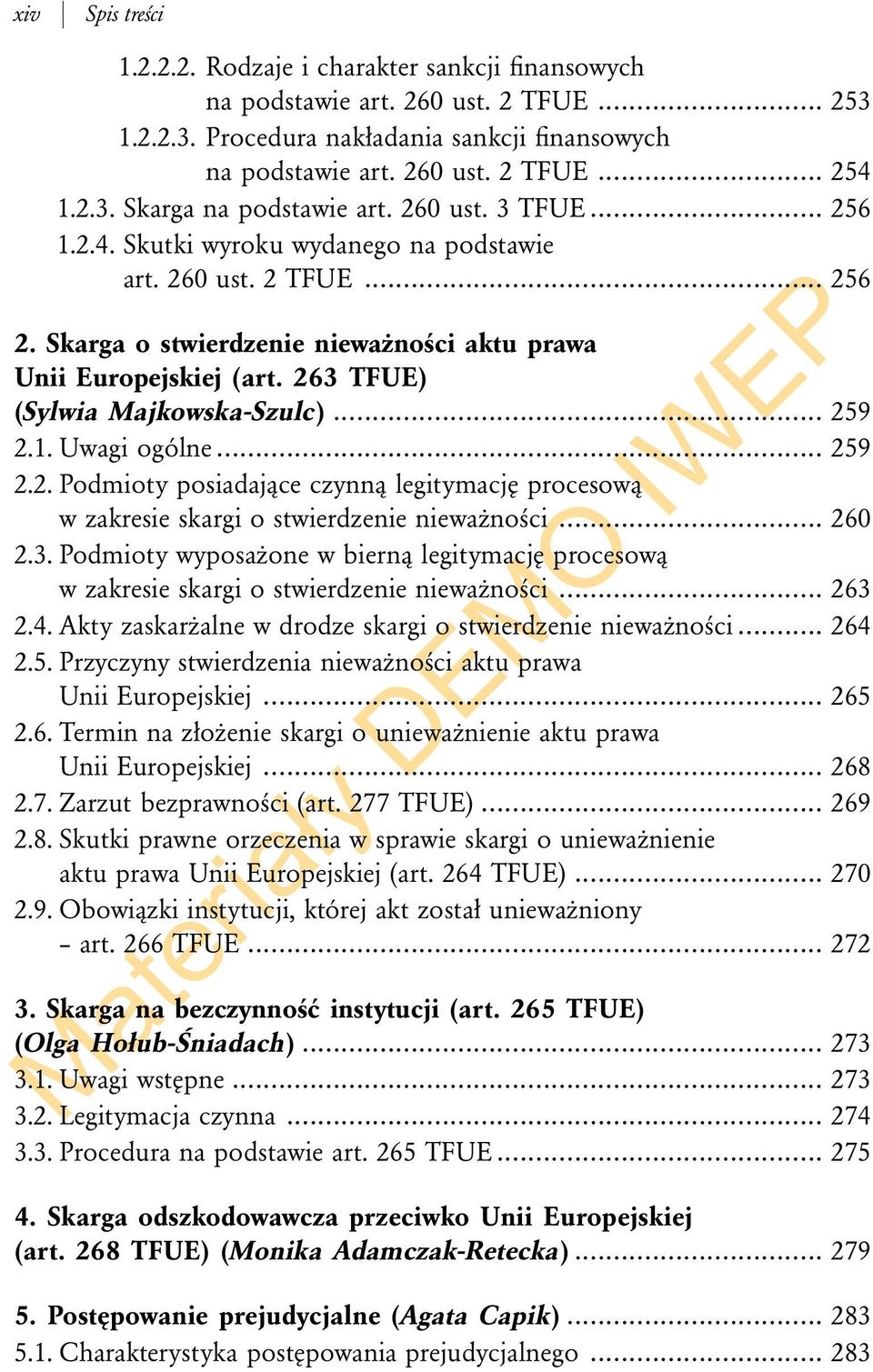 263 TFUE) (Sylwia Majkowska-Szulc)... 259 2.1. Uwagi ogólne... 259 2.2. Podmioty posiadające czynną legitymację procesową w zakresie skargi o stwierdzenie nieważności... 260 2.3. Podmioty wyposażone w bierną legitymację procesową w zakresie skargi o stwierdzenie nieważności.