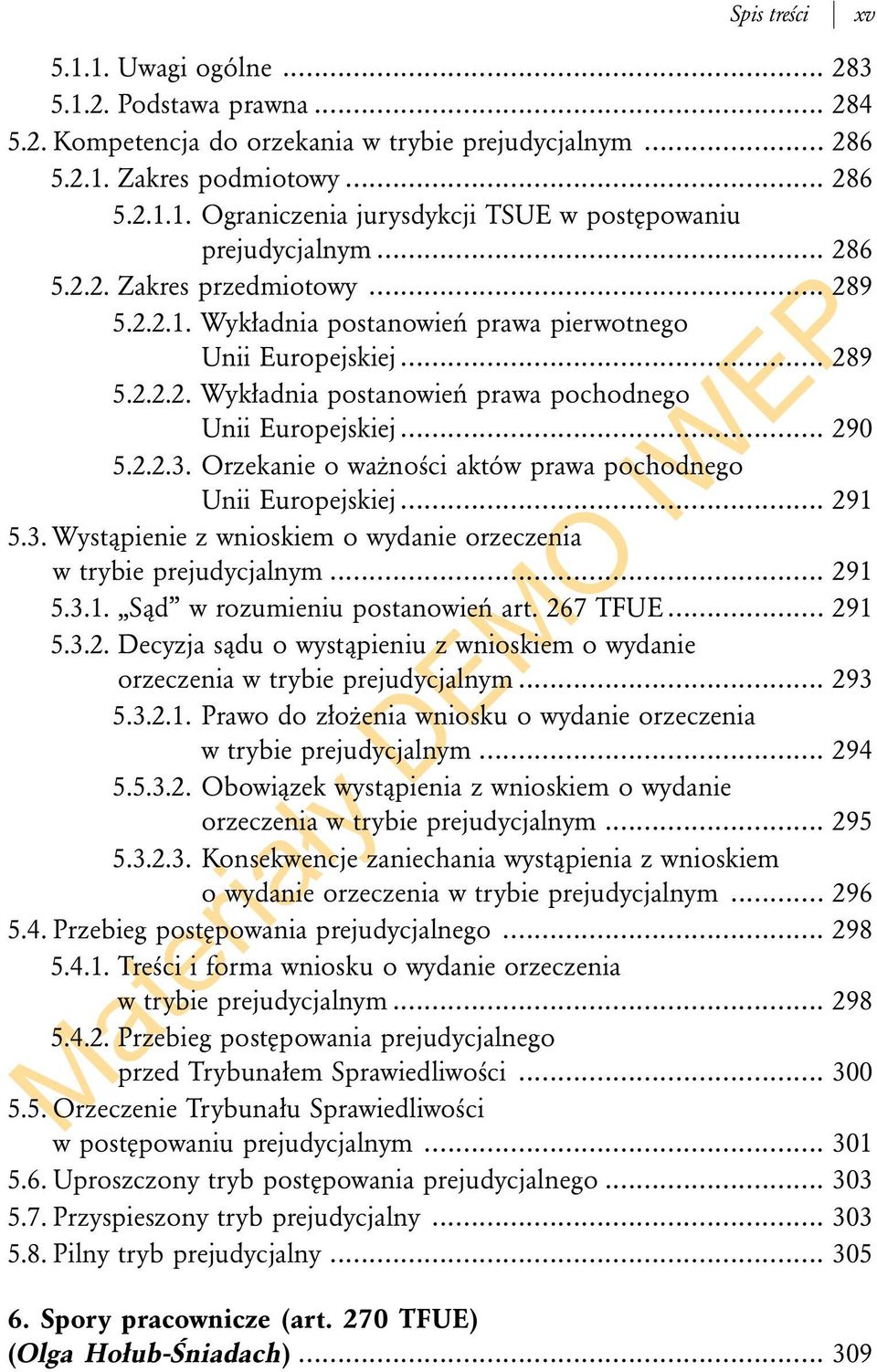 Orzekanie o ważności aktów prawa pochodnego Unii Europejskiej... 291 5.3. Wystąpienie z wnioskiem o wydanie orzeczenia w trybie prejudycjalnym... 291 5.3.1. Sąd w rozumieniu postanowień art. 267 TFUE.