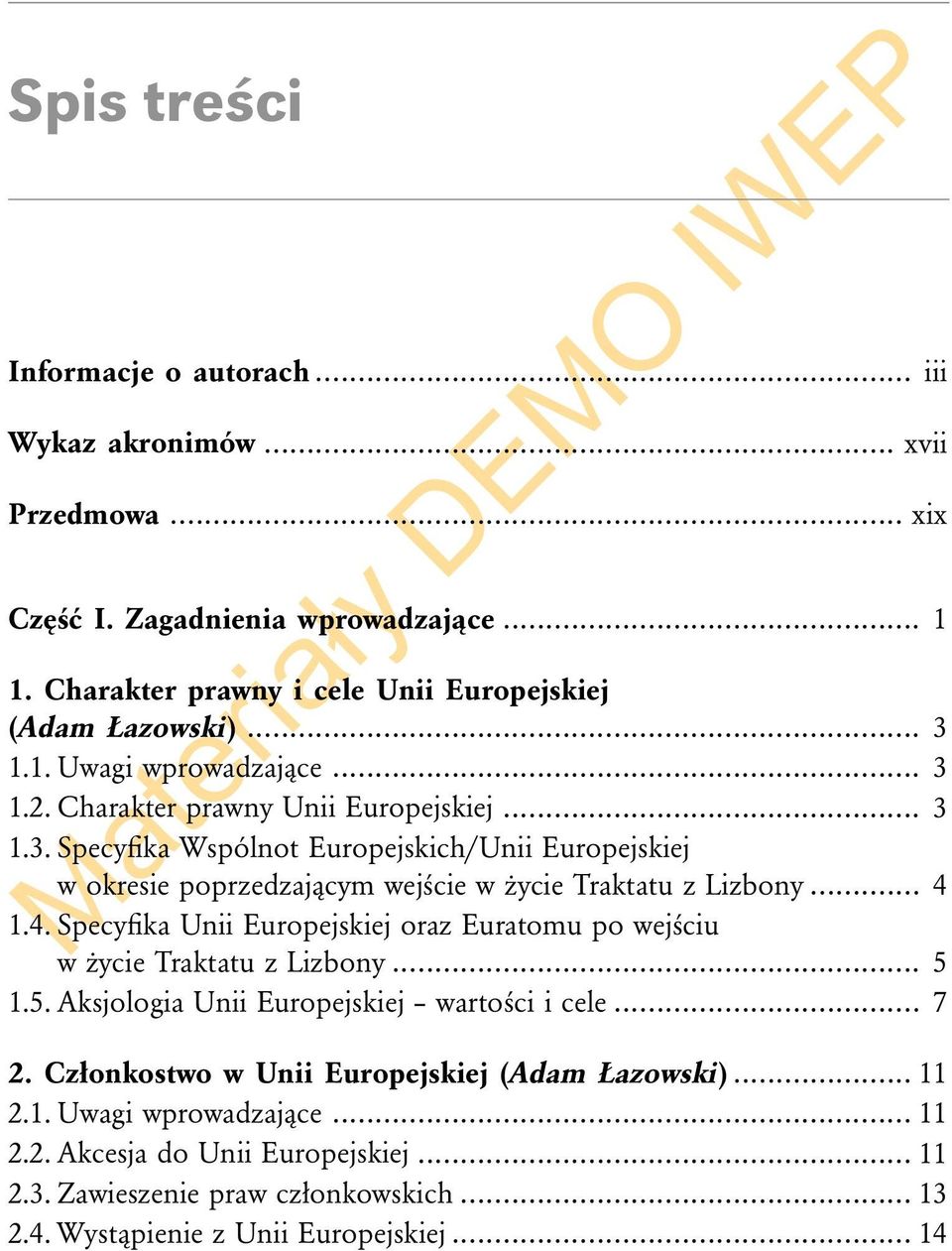 .. 4 1.4. Specyfika Unii Europejskiej oraz Euratomu po wejściu w życie Traktatu z Lizbony... 5 1.5. Aksjologia Unii Europejskiej wartości i cele... 7 2.