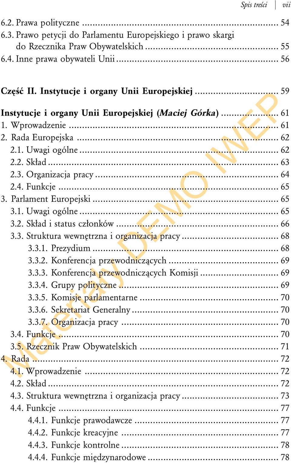 2.3. Organizacja pracy... 64 2.4. Funkcje... 65 3. Parlament Europejski... 65 3.1. Uwagi ogólne... 65 3.2. Skład i status członków... 66 3.3. Struktura wewnętrzna i organizacja pracy... 68 3.3.1. Prezydium.