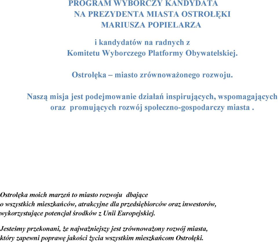 Naszą misja jest podejmowanie działań inspirujących, wspomagających oraz promujących rozwój społeczno-gospodarczy miasta.